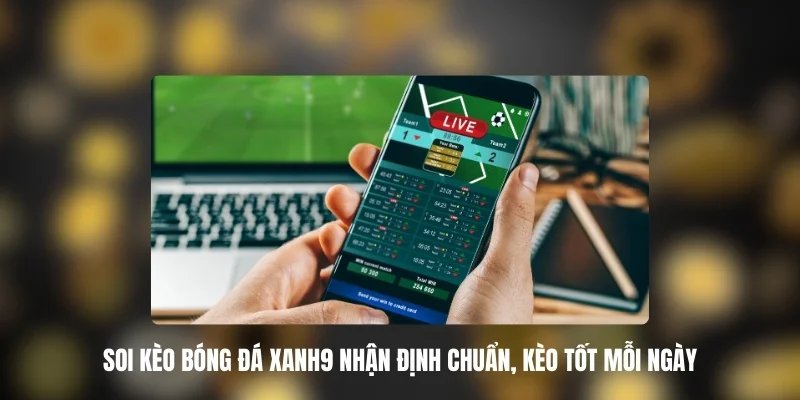 Soi Kèo Bóng Đá XANH9 Nhận Định Chuẩn, Kèo Tốt Mỗi Ngày 2 Soi kèo bóng đá XANH9 vũ khí bí mật cho dân cá cược