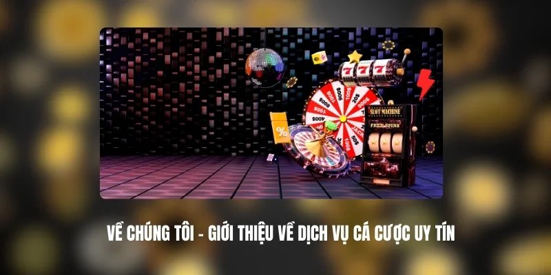 Về Chúng Tôi - Giới Thiệu Về Dịch Vụ Cá Cược Uy Tín 1 Đảm bảo trải nghiệm cá cược an toàn và công bằng về chúng tôi